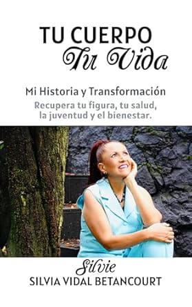 Transform Your Life Today: A Deep Dive into ‘Tu Cuerpo, Tu Vida: Mi Historia y Transformación. Recupera tu figura, tu salud, la juventud y el bienestar.’ (Spanish Edition) – A Must-Read for Health Enthusiasts!