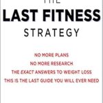Discover the Secrets to Lasting Health in Our In-Depth Review of The Last Fitness Strategy [Print Replica]