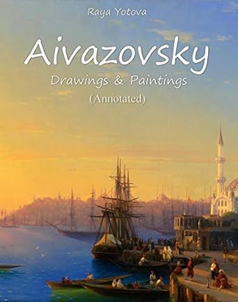 Discover the Mastery of Aivazovsky: A Comprehensive Review of Aivazovsky: Drawings & Paintings (Annotated)
