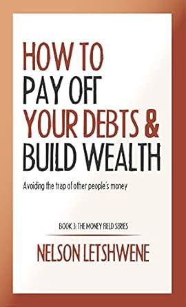 Transform Your Financial Future: A Comprehensive Review of ‘How to Pay Off Your Debts and Build Wealth: Avoiding the Trap Of Other People’s Money (Money Field Book 3)’