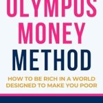 Unlock Financial Freedom: A Comprehensive Review of The Olympus Money Method: How to Be Rich in a World Designed to Make You Poor