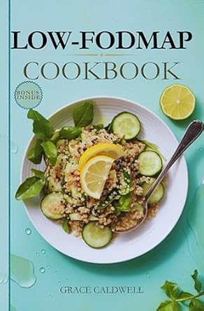 Discover the Secrets to Gut Health: A Comprehensive Review of the Low-FODMAP Cookbook: Delicious and Easy Gut-Friendly Low-FODMAP Recipes for IBS Management and Weight Loss. Includes Low-FODMAP Diet-Inspired Meal Plan