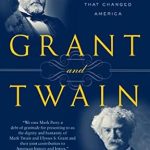 Discover the Impact of an Unlikely Bond: A Review of Grant and Twain: The Story of a Friendship That Changed America