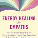 Discover the Power of Self-Protection: A Review of ‘Energy Healing for Empaths: How to Protect Yourself from Energy Vampires, Honor Your Boundaries, and Build Healthier Relationships’ Discover the Power of Self-Protection: A Review of ‘Energy Healing for Empaths: How to Protect Yourself from Energy Vampires, Honor Your Boundaries, and Build Healthier Relationships’