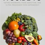 An Insightful Guide to Recovery: EATING DISORDERS, FOOD ADDICTION, AND ULTRA-PROCESSED FOOD DEPENDENCY – Defining the Problem – Finding the Solution