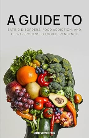 An Insightful Guide to Recovery: EATING DISORDERS, FOOD ADDICTION, AND ULTRA-PROCESSED FOOD DEPENDENCY – Defining the Problem – Finding the Solution