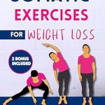 Transform Your Fitness Journey: A Comprehensive Review of ‘Somatic Exercises for Weight Loss: A Complete Workout Guide For Beginners To Enhance Strength, Flexibility, & Reduce Stress In Just 10 Minutes A Day | 28-Day Challenge & Workout Planner Included’