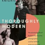 Discover the Artistic Revolution: A Review of ‘Thoroughly Modern: The Pioneering Life of Barbara Ker-Seymer, Photographer, and Her Brilliant Bohemian Friends’ Discover the Artistic Revolution: A Review of ‘Thoroughly Modern: The Pioneering Life of Barbara Ker-Seymer, Photographer, and Her Brilliant Bohemian Friends’