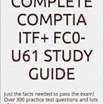 Unlock Your IT Career Potential: A Comprehensive Review of The Complete CompTIA ITF+ FC0-U61 Study Guide Unlock Your IT Career Potential: A Comprehensive Review of The Complete CompTIA ITF+ FC0-U61 Study Guide
