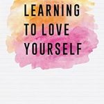 Transform Your Life: A Comprehensive Review of ‘Learning To Love Yourself’ – Unlock the Power of Self-Acceptance Transform Your Life: A Comprehensive Review of ‘Learning To Love Yourself’ – Unlock the Power of Self-Acceptance