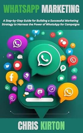Unlocking Success: A Comprehensive Review of ‘WhatsApp Marketing: A Step-by-Step Guide for Building a Successful Marketing Strategy to Harness the Power of WhatsApp for Campaigns’