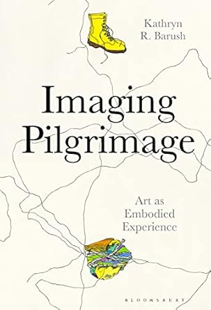 An In-Depth Exploration of Spiritual Journeys: Imaging Pilgrimage: Art as Embodied Experience