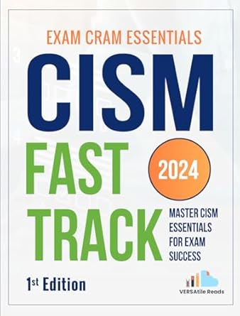 Unlock Your Certification Potential: A Comprehensive Review of CISM Fast Track: Master CISM Essentials for Exam Success Exam Cram Notes