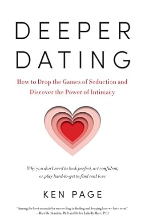 Unlock True Connection: A Comprehensive Review of Deeper Dating: How to Drop the Games of Seduction and Discover the Power of Intimacy