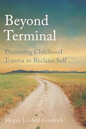 Transformative Insights Await: A Review of Beyond Terminal: Processing Childhood Trauma to Reclaim Self