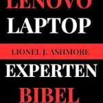 Unveiling the Secrets of Lenovo Laptops: A Comprehensive Review of the ‘Lenovo Laptop Experten Bibel: Ihr umfassender technischer Begleiter (Tech Trends for Beginners to Expert 10) (German Edition)’ Unveiling the Secrets of Lenovo Laptops: A Comprehensive Review of the ‘Lenovo Laptop Experten Bibel: Ihr umfassender technischer Begleiter (Tech Trends for Beginners to Expert 10) (German Edition)’