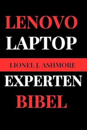Unveiling the Secrets of Lenovo Laptops: A Comprehensive Review of the ‘Lenovo Laptop Experten Bibel: Ihr umfassender technischer Begleiter (Tech Trends for Beginners to Expert 10) (German Edition)’