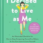 Transform Your Self-Esteem: A Deep Dive into ‘I Decided to Live as Me: An Illustrated Checklist for How to Stop Comparing Yourself to Others So You Can Learn to Love Yourself’