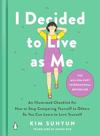 Transform Your Self-Esteem: A Deep Dive into ‘I Decided to Live as Me: An Illustrated Checklist for How to Stop Comparing Yourself to Others So You Can Learn to Love Yourself’