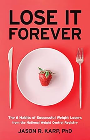 Transform Your Weight Loss Journey: A Comprehensive Review of ‘Lose It Forever: The 6 Habits of Successful Weight Losers from the National Weight Control Registry’