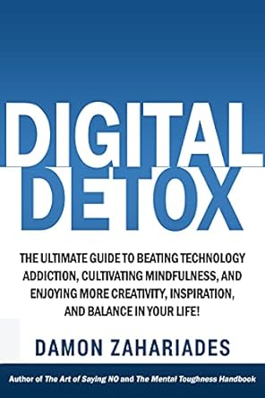 Transform Your Life with This Essential Read: Digital Detox: The Ultimate Guide To Beating Technology Addiction, Cultivating Mindfulness, and Enjoying More Creativity, Inspiration, And Balance In Your Focus and Mental Discipline
