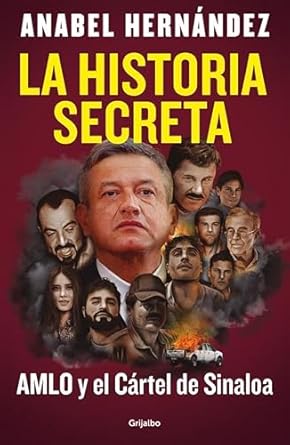 Unraveling the Truth: A Must-Read Review of La historia secreta: AMLO y el Cártel de Sinaloa (Spanish Edition)