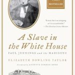 An Unforgettable Journey Through History: A Slave in the White House: Paul Jennings and the Madisons An Unforgettable Journey Through History: A Slave in the White House: Paul Jennings and the Madisons