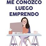 Transform Your Life with This Inspiring Review of ‘Me Conozco Luego Emprendo: Cómo transformar tu vida y crear un emprendimiento exitoso compartiendo tus dones y talentos’ (Spanish Edition)