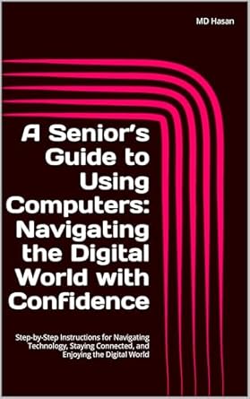 Unlock the Digital Age: A Comprehensive Review of ‘A Senior’s Guide to Using Computers: Navigating the Digital World with Confidence’ – Step-by-Step Instructions for Navigating Technology, Staying Connected, and Enjoying the Digital World