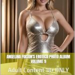 Discover the Unforgettable Allure of Angelina Foison’s Erotica Photo Album Volume 9: Adult Content 18+ ONLY – A Must-Read for Adult Entertainment Enthusiasts!