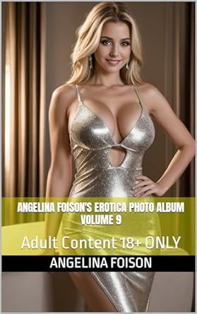 Discover the Unforgettable Allure of Angelina Foison’s Erotica Photo Album Volume 9: Adult Content 18+ ONLY – A Must-Read for Adult Entertainment Enthusiasts!