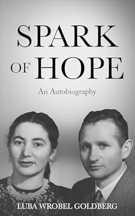 An Inspiring Journey of Resilience: Spark of Hope: An Autobiography (Holocaust Survivor Memoirs World War II)