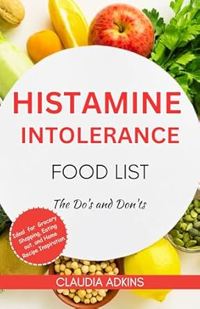 Unlock the Secrets to Managing Histamine Intolerance: A Comprehensive Review of ‘Histamine Intolerance Food List: An Extensive and Up-to-date Guide to Low Histamine Ingredients – The Do’s and Don’ts (Healthy Lists and Diets)’