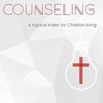 Transform Your Life with Insights from ‘Biblical Counseling: A Topical Index for Christian Living’ – A Comprehensive Review