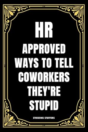 Discover the Hilarious Charm of ‘Stocking Stuffers for Men: HR Approved Ways to Tell Coworkers They’re Stupid’ – A Perfect Funny Christmas Gift for Adults!