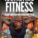 Unlock Your Strength: A Comprehensive Review of ISOMETRIC FITNESS: Sculpt and Tone with Immovable Force
