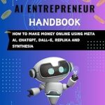 Must-Read for Aspiring Innovators: The Complete AI Entrepreneur Handbook – How to Make Money Online Using Meta AI, ChatGPT, DALL-E, Replika, and Synthesia Must-Read for Aspiring Innovators: The Complete AI Entrepreneur Handbook – How to Make Money Online Using Meta AI, ChatGPT, DALL-E, Replika, and Synthesia