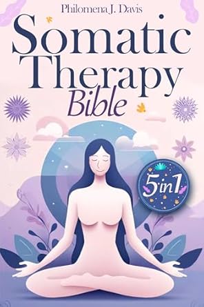 Unlock Healing and Wellness: A Comprehensive Review of the Somatic Therapy Bible [5 in 1]: The Complete Guide to Healing Trauma and Overcoming Stress or Anxiety with Step-by-Step Daily Exercises for a Better Mind-Body Connection