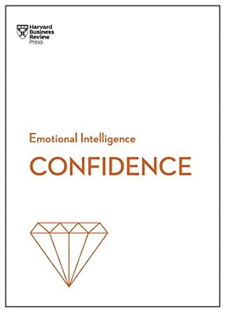 Transform Your Self-Belief: A Comprehensive Review of ‘Confidence (HBR Emotional Intelligence Series)’
