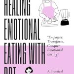 Transform Your Relationship with Food: A Comprehensive Review of Healing Emotional Eating with DBT: A Practical Guide to Managing Food Cravings and Emotions (The Wellness Empowerment Series)