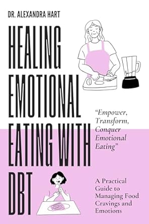 Transform Your Relationship with Food: A Comprehensive Review of Healing Emotional Eating with DBT: A Practical Guide to Managing Food Cravings and Emotions (The Wellness Empowerment Series)