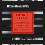 Unraveling Power and Deception: A Deep Dive into ‘Putin’s People: How the KGB Took Back Russia and Then Took On the West’ Unraveling Power and Deception: A Deep Dive into ‘Putin’s People: How the KGB Took Back Russia and Then Took On the West’