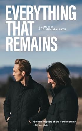 Discover the Life-Changing Lessons in ‘Everything That Remains: A Memoir by The Minimalists’ – A Must-Read Review!