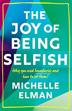 Discover Empowerment: A Review of The Joy of Being Selfish: Why You Need Boundaries and How to Set Them