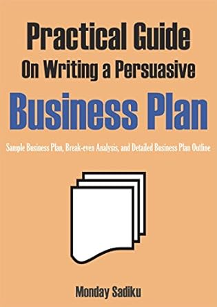 Unlock Your Entrepreneurial Potential: A Comprehensive Review of ‘Practical Guide on Writing a Persuasive Business Plan: Sample Business Plan, Break-even Analysis, and Detailed Business Plan Outline’