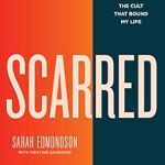 An Eye-Opening Journey: Scarred: The True Story of How I Escaped NXIVM, the Cult That Bound My Life An Eye-Opening Journey: Scarred: The True Story of How I Escaped NXIVM, the Cult That Bound My Life