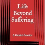 Transform Your Perspective: A Must-Read Review of Life Beyond Suffering: A Guided Practice