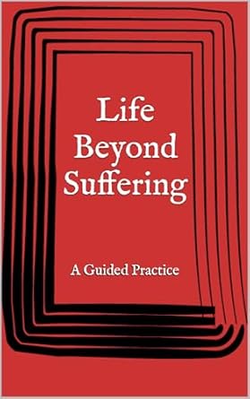 Transform Your Perspective: A Must-Read Review of Life Beyond Suffering: A Guided Practice