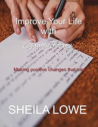 Transform Your Mindset with This Game-Changing Review: Improve Your Life with Graphotherapy: Making Positive Changes That Stick (Handwriting Psychology Book 4)
