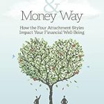 Unlock Financial Wellness: A Comprehensive Review of *The Healthy Love & Money Way: How the Four Attachment Styles Impact Your Financial Well-Being*